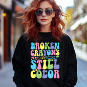 Broken Crayons Still Color Mental Health Trui