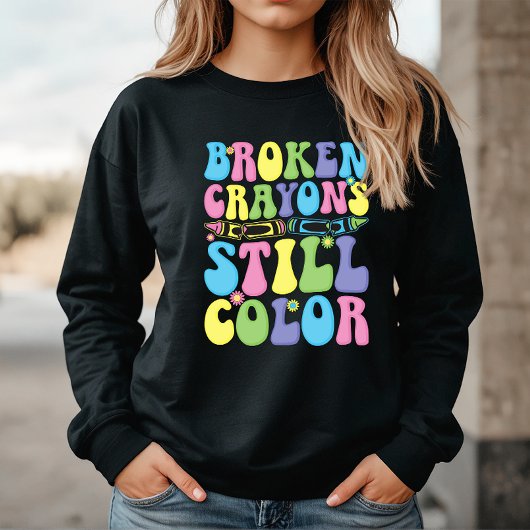 Broken Crayons Still Color Mental Health Trui