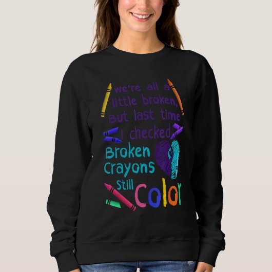Broken Crayons Still Color Suicide Prevention Awar Trui (Voorkant)