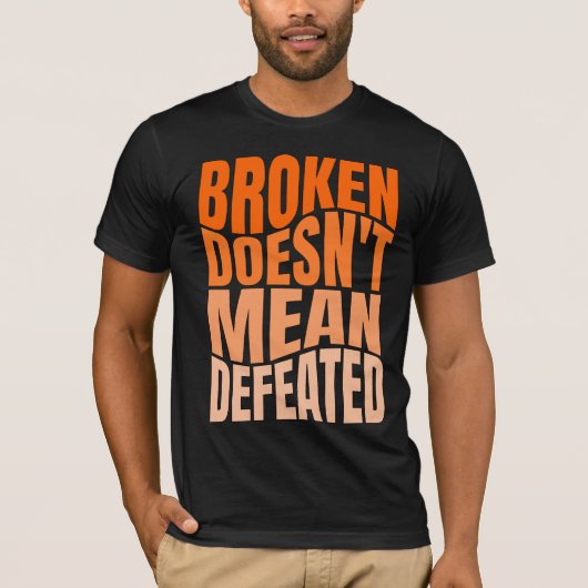 Broken Doesn’t Mean Defeated T-shirt (Voorkant)