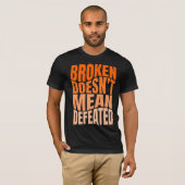 Broken Doesn’t Mean Defeated  T-shirt (Voorkant volledig)