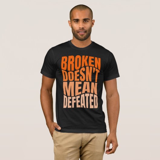 Broken Doesn’t Mean Defeated T-shirt (Voorkant volledig)