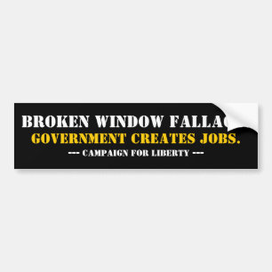BROKEN WINDOW FALLACY... BUMPERSTICKER