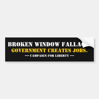 BROKEN WINDOW FALLACY... BUMPERSTICKER