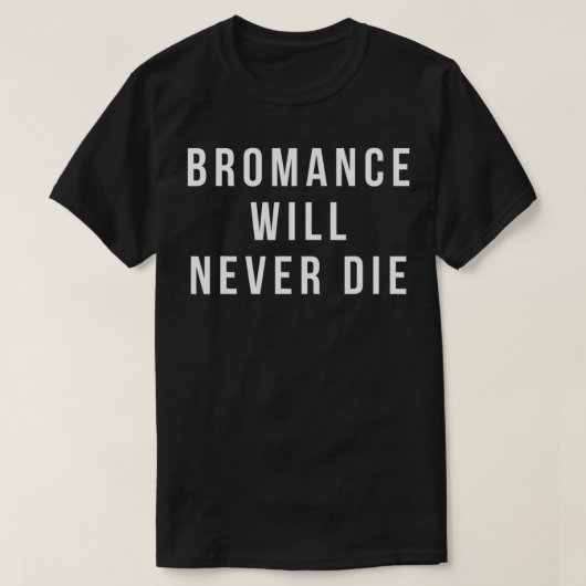 bromance will never die shirt funny valentines (Design voorkant)