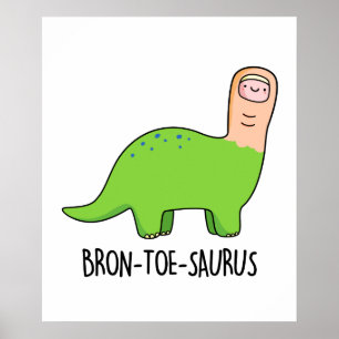 Bron-toe-saurus Funny Brontosaurus Dinosaur Pun Poster
