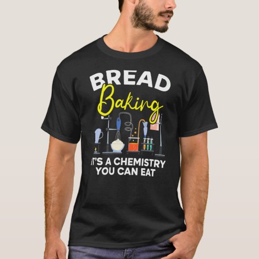 Brood bakken Het is een chemie die je bakkerij kun T-shirt (Voorkant)