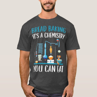Brood bakken Het is een chemie die je bakkerij kun T-shirt