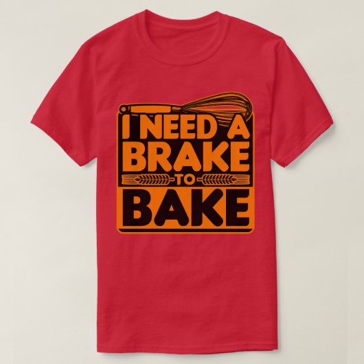 Brood bakken Ik heb een rem nodig om te bakken T-shirt (Design voorkant)