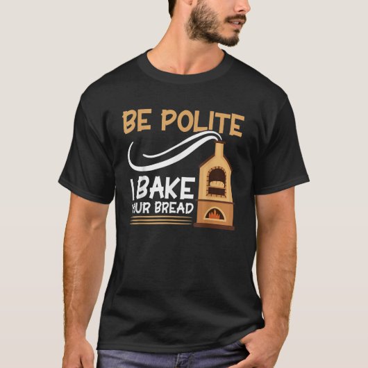 Brood bakken is beleefd als ik je broodbakkerijbak t-shirt (Voorkant)
