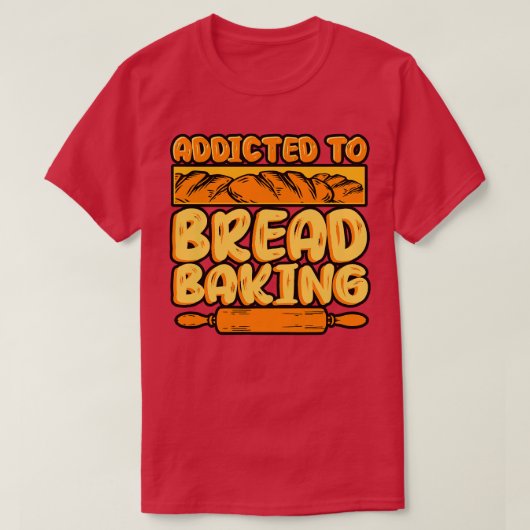 Brood bakken verslaafd aan brood bakken t-shirt (Design voorkant)