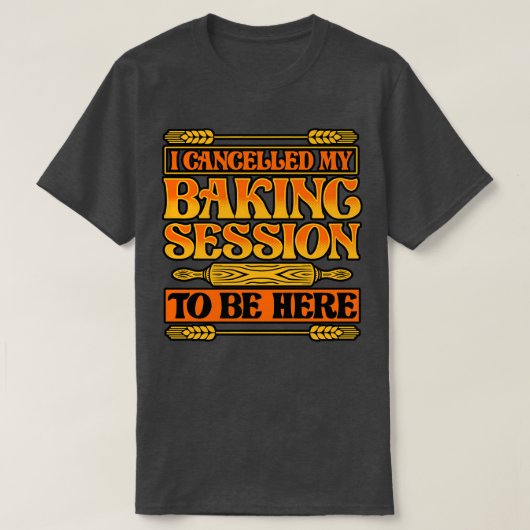Broodbakken Ik heb mijn baksessie geannuleerd om H T-shirt (Design voorkant)