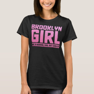 Brooklyn als een normaal meisje New York City NYC T-shirt