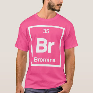 Broom - Br - Periodic Table of Elements - Scienc T-shirt