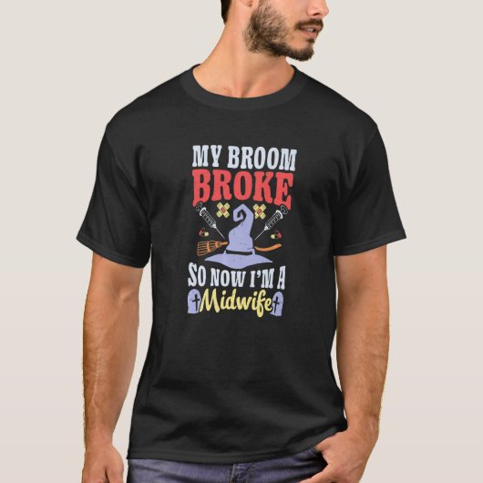 Broom Broke Now I'm Midwife Witch Rn Halloween Cos T-shirt (Voorkant)