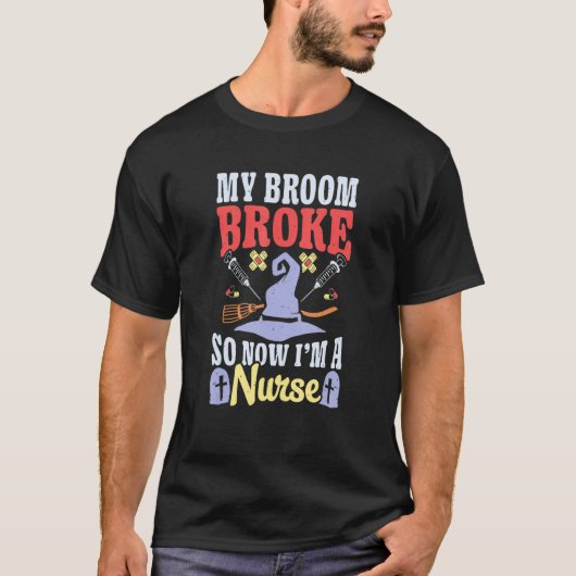 Broom Broke Now I'm Nurse Halloween Costume Witch  T-shirt (Voorkant)