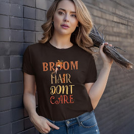 Broom Hair Don't Care Herfst Witch Halloween T-shi T-shirt