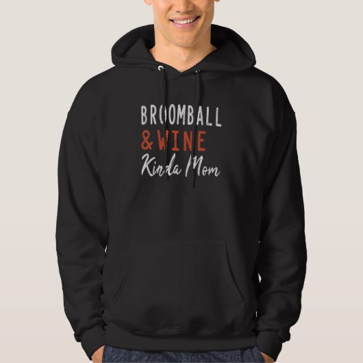 Broomball And Wine Kinda Mom Player Broomball Coac Hoodie (Voorkant)