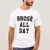 Brose de hele dag Funny Bro Roos Wine Drink Gift T-shirt (Voorkant)