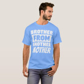Brother From Another Mother Funny Gift For A Step  T-shirt (Voorkant volledig)