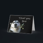 Brother Happy Birthday Kaart Funny<br><div class="desc">Dit is een schattige Happy Birthday-kaart voor je broer. Een mooie Husky met een olijftak. Vertel je Bro,  "Olive" (ik hou van) je op zijn verjaardag!</div>