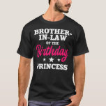 Brother In Law of the Birthday Princess Party T-shirt<br><div class="desc">Brother In Law of the Birthday Princess Party Bday Gift. Perfect gift for your dad,  mom,  papa,  men,  women,  friend and Famy members on Thanksgiving Day,  Christmas Day,  Mothers Day,  Fathers Day,  4th of July,  1776 Independent day,  Veterans Day,  Halloween Day,  Patrick's Day</div>