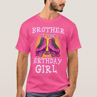 Brother Of The Birthday Girl Roller Skates Bday Sk T-shirt