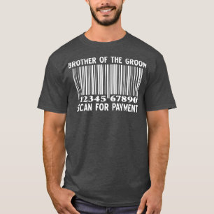 Brother Of The Groom Scan For Payment Wedding Bach T-shirt