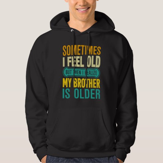 Brother Sometimes I Feel Old Realize Brother is O Hoodie (Voorkant)