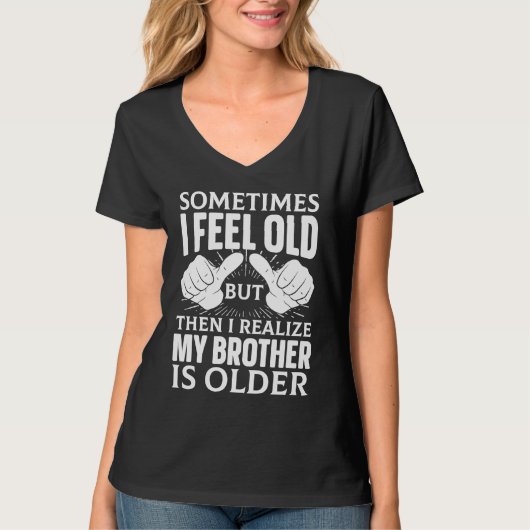 Brother Sometimes I Feel Old Realize Brother is O T-shirt (Voorkant)