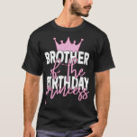 Brother The Birthday Princess Girls Bday Party T-shirt<br><div class="desc">Brother The Birthday Princess Girls Bday Party</div>