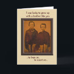 Brothers Humorous Birthday Kaart<br><div class="desc">Deze kaart is voorzien van een c. 1870, Ambrotype van twee jonge broers. "Ik had het geluk om op te groeien met een broer als jij... om op te leunen, om op te rekenen... " en "om verder te vertellen. Happy Birthday" Deze kaart is verkrijgbaar in 2 maten en is...</div>