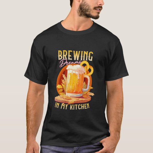 Brouwen Dromen In Mijn Keuken Bier Liefhebber Desi T-shirt (Voorkant)