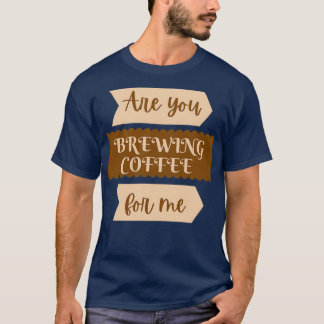 Brouwen jullie koffie voor megrappig 2? t-shirt