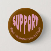 Brown And Pink Black Maternal Health Week Button (Voorkant)