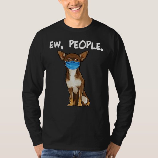Brown Chihuahua Ew People Dog Wearing T-shirt (Voorkant)