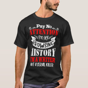 Browsingsgeschiedenis Ik Ben Een Schrijver Voor Sc T-shirt