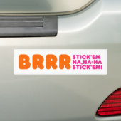 BRRR STICK 'EM HA, HA-HA STICK 'EM! BUMPERSTICKER (Op auto)