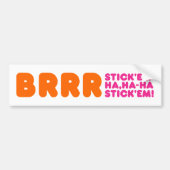 BRRR STICK 'EM HA, HA-HA STICK 'EM! BUMPERSTICKER (Voorkant)