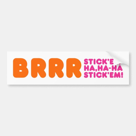 BRRR STICK 'EM HA, HA-HA STICK 'EM! BUMPERSTICKER (Voorkant)