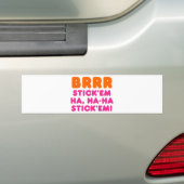 BRRR STICK 'EM HA, HA-HA STICK 'EM! BUMPERSTICKER (Op auto)