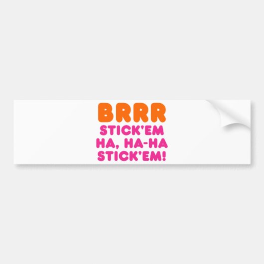 BRRR STICK 'EM HA, HA-HA STICK 'EM! BUMPERSTICKER (Voorkant)