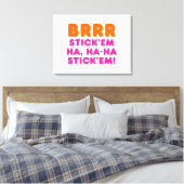 BRRR STICK 'EM HA, HA-HA STICK 'EM! CANVAS AFDRUK (Insitu (Slaapkamer))