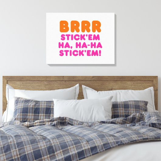 BRRR STICK 'EM HA, HA-HA STICK 'EM! CANVAS AFDRUK (Insitu (Slaapkamer))