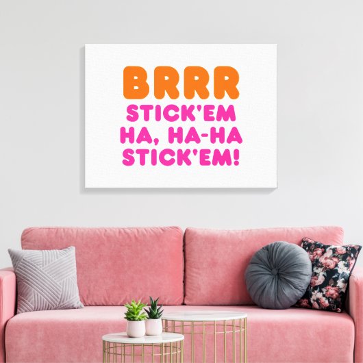 BRRR STICK 'EM HA, HA-HA STICK 'EM! CANVAS AFDRUK (Insitu (Woonkamer))