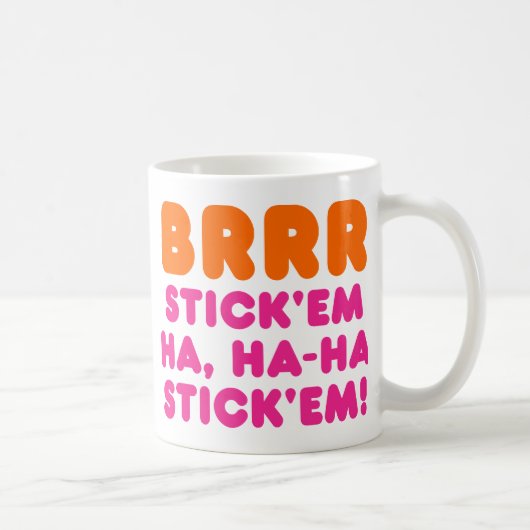 BRRR STICK 'EM HA, HA-HA STICK 'EM! KOFFIEMOK (Rechts)