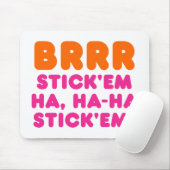 BRRR STICK 'EM HA, HA-HA STICK 'EM! MUISMAT (Met muis)