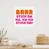 BRRR STICK 'EM HA, HA-HA STICK 'EM! POSTER (Keuken)