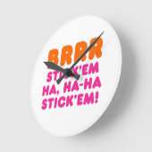 BRRR STICK 'EM HA, HA-HA STICK 'EM! RONDE KLOK (Hoek)