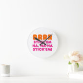 BRRR STICK 'EM HA, HA-HA STICK 'EM! RONDE KLOK (Huis)